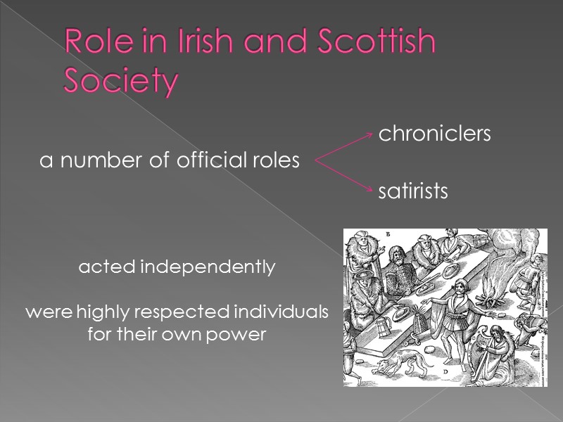 Role in Irish and Scottish Society  a number of official roles satirists chroniclers